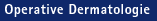 Operat. Dermatologie